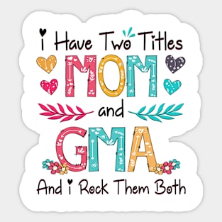 I Have Two Titles Mom And Gma And I Rock Them Both Wildflower Happy Mother's Day Sticker